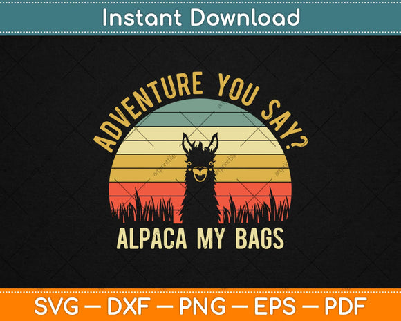 Adventure You Say Alpaca My Bags Vintage Funny Travel Svg Design