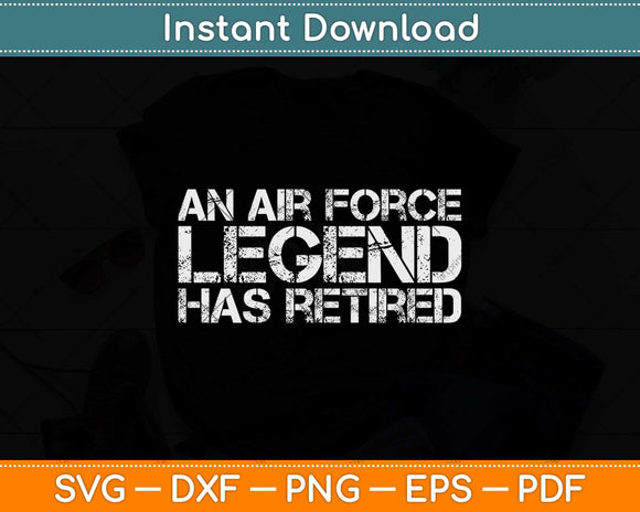 An Air Force Legend Has Retired Funny Retirement Svg Png Dxf Digital Cutting File