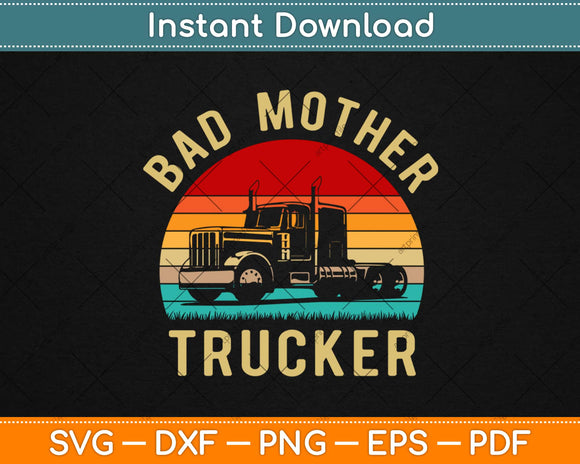 Bad Mother Trucker Truck Driver Funny Trucking Svg Design Cricut Cutting Files