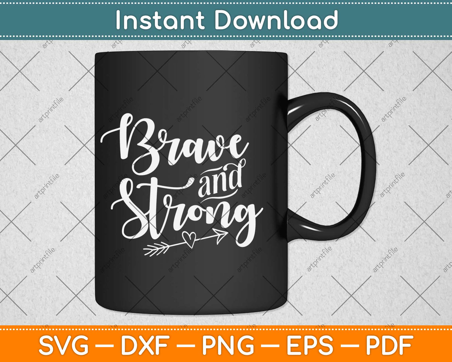 Be Brave & Strong Novelty & Motivational Svg Design Cricut Printable Cutting Files