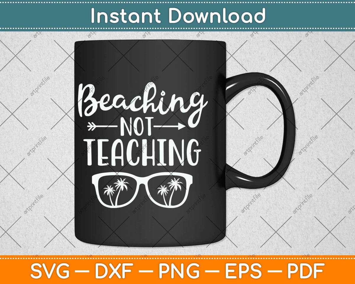 Beaching Not Teaching Svg Png Dxf Digital Cutting File