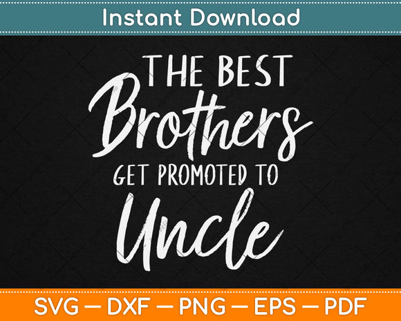 Best Brothers Get Promoted to Uncle Funny Svg Design Cricut Printable Cutting Files