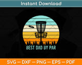Best Dad By Par Funny Disc Golf Father's Day Svg Design Cricut Printable Files