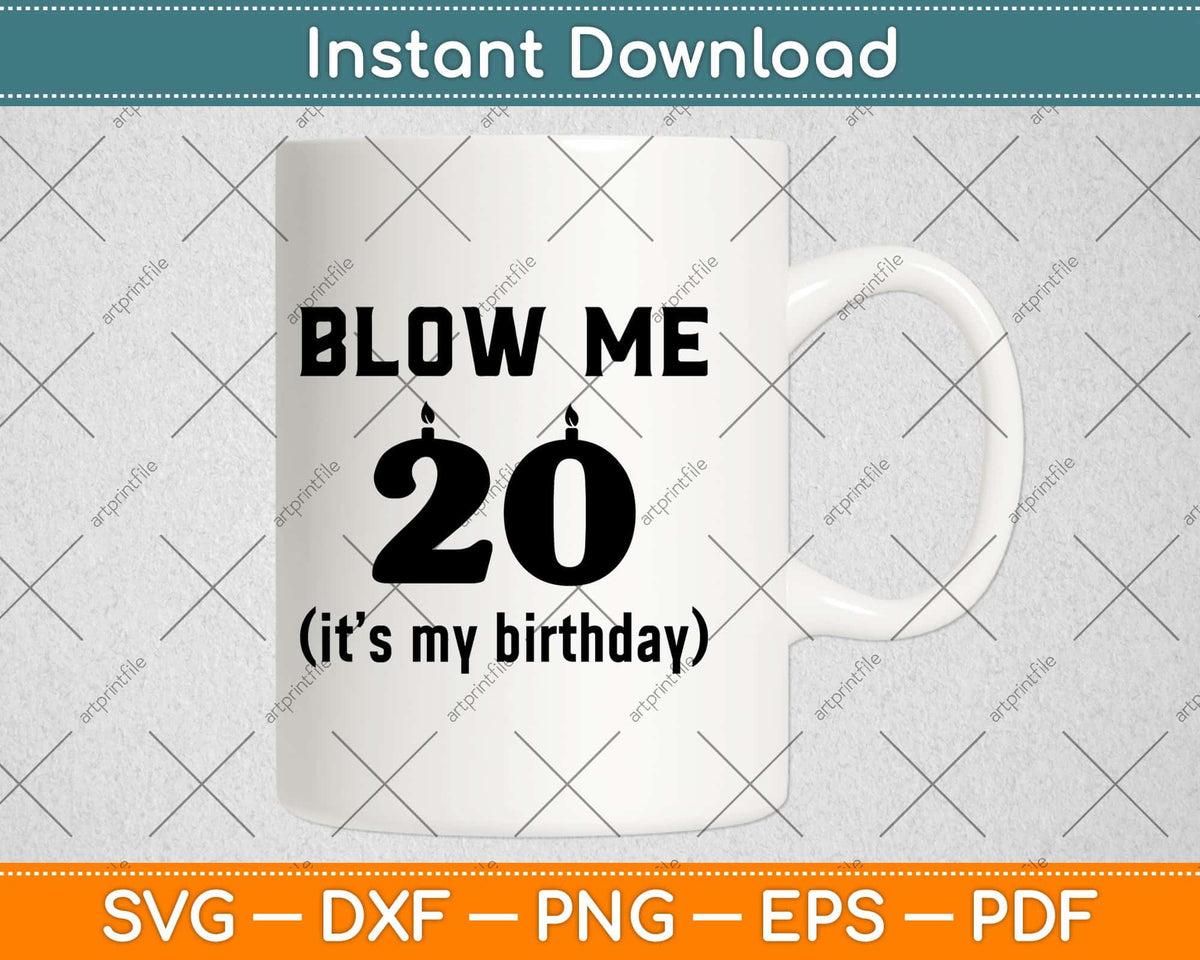 Blow Me It's My Birthday Gift 20 Birthday Svg Png Dxf Cutting File ...
