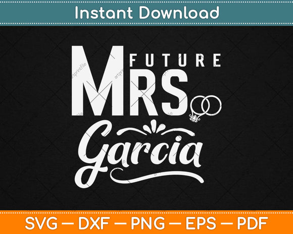 Bride Future Mrs. Garcia Engagement Svg Design Cricut Printable Cutting Files