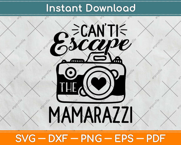 Can't Escape the Mamarazzi Photography Svg Design Cricut Printable Cutting Files