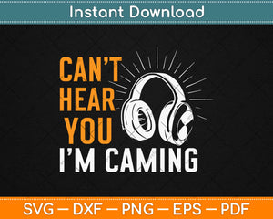 Can't Hear You I'm Gaming Funny Video Gamer Father’s Day Birthday Svg Design