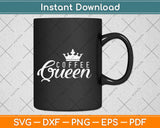 Coffee Queen Svg Design Cricut Printable Cutting Files