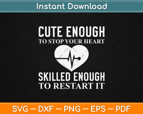Cute Enough To Stop Your Heart Skilled Enough To Restart It Svg Design