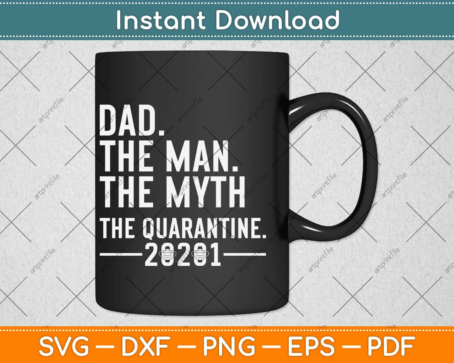 Dad The Man The Myth The Quarantine 2021 Father's Day Svg Design