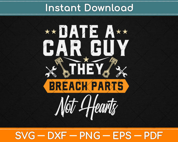 Date A Car Guy They Break Parts Not Hearts Mechanic Svg Design Cricut Cutting Files