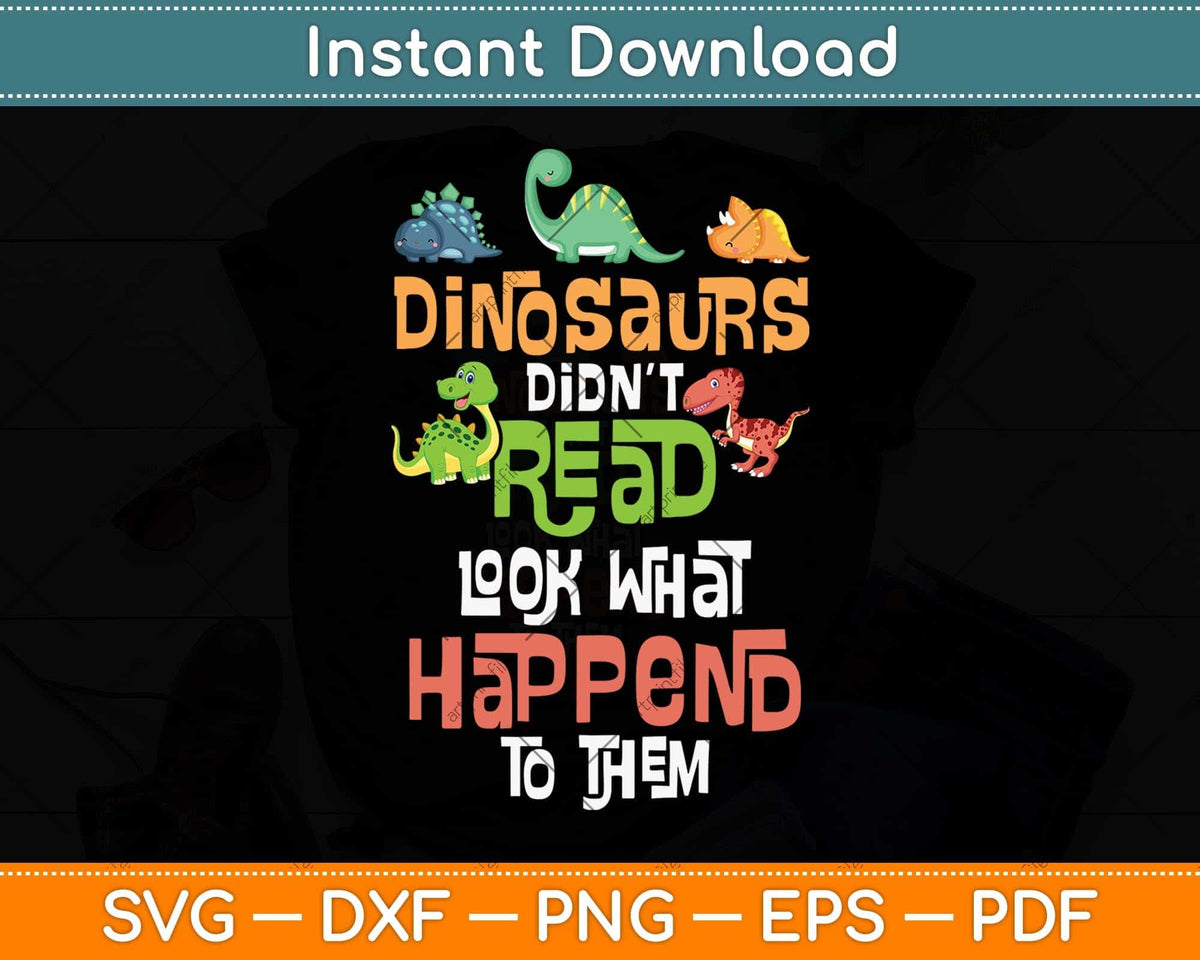 Dinosaurs Didn't Read Look What Happened To Them Teacher Svg File ...