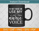Do Not Make Me Use My Nurse Voice Svg Design Cricut Printable Cutting Files