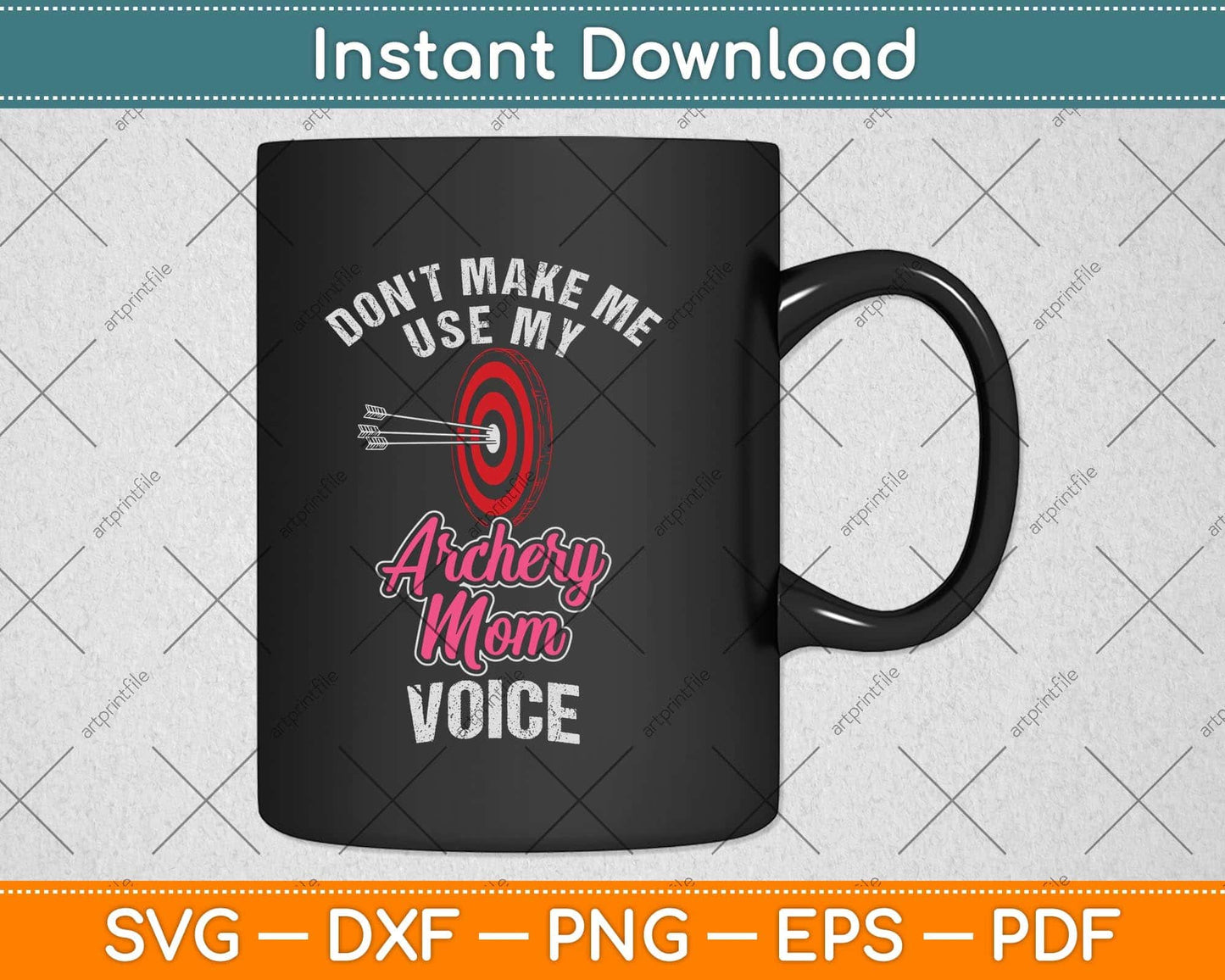 Don't Make Me Use My Archery Mom Voice Funny Svg Png Dxf Digital Cutting File