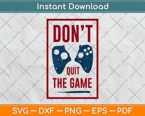 Don't Quit The Game Svg Design Cricut Printable Cutting Files