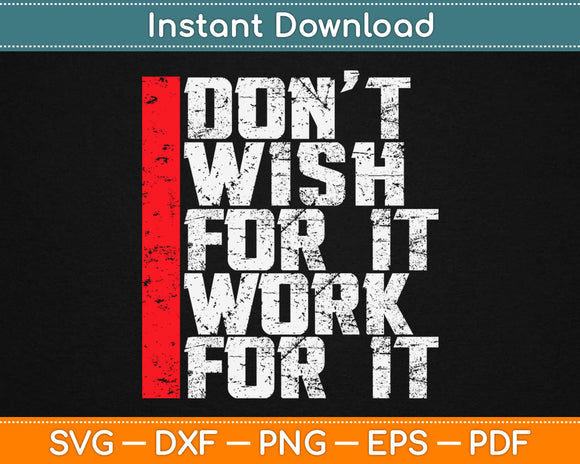 Don’t Wish For It Work For It Svg Design Cricut Printable Cutting Files