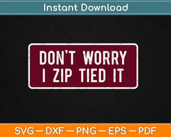Don't Worry I Zip Tied it, Funny Car Car Guy Svg Design Cricut Printable Cutting File