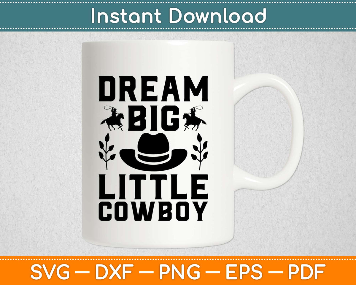 Dream Big Little Cowboy Svg Cutting Files – artprintfile