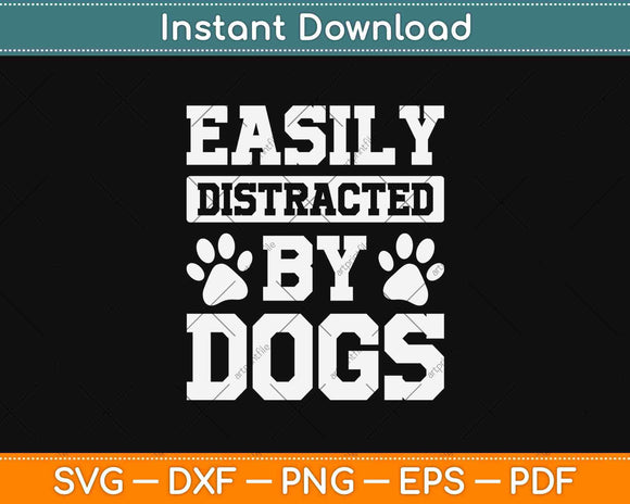 Easily Distracted By Dogs Svg Design Cricut Printable Cutting Files