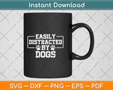 Easily Distracted By Dogs Svg Png Design Cricut Printable Cutting Files