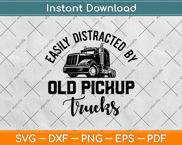 Easily Distracted By Old Pickup Truck Driver Svg Design Cricut Cutting Files