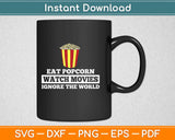 Eat Popcorn Watch Movies Ignore the World Svg Design Cricut Printable Cutting Files