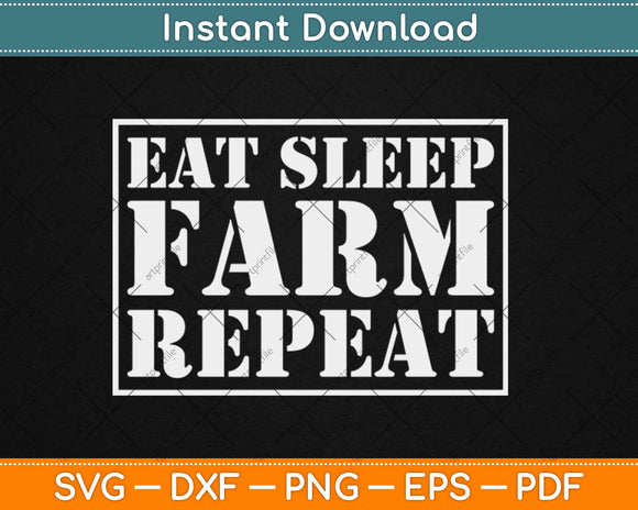 Eat Sleep Farm Repeat Farmer Farming Funny Svg Design Cricut Printable Cutting File