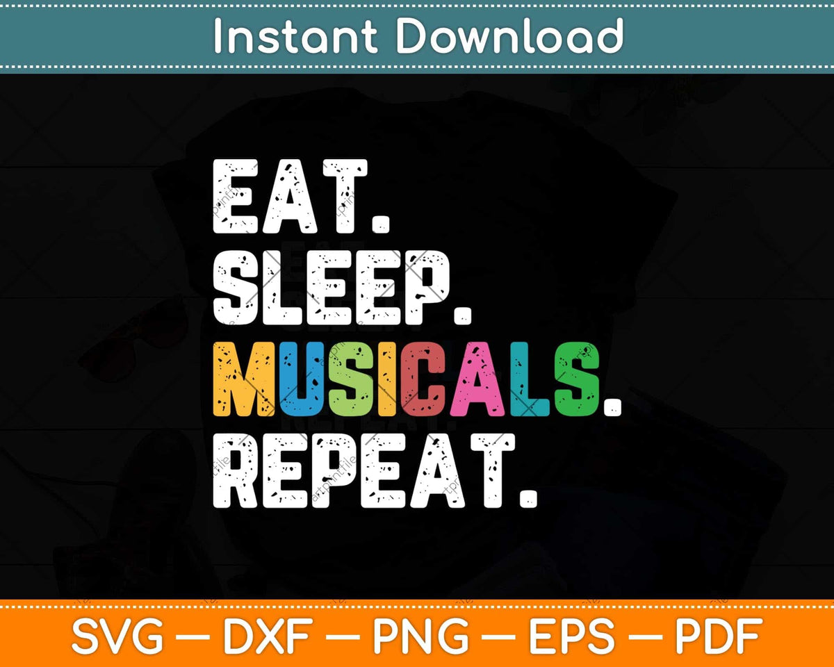 Eat Sleep Musicals Repeat Funny Theatre Life Drama Theater Svg File –  artprintfile