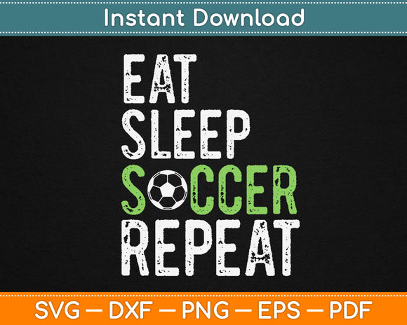 Eat Sleep Soccer Repeat Svg Design Cricut Printable Cutting Files