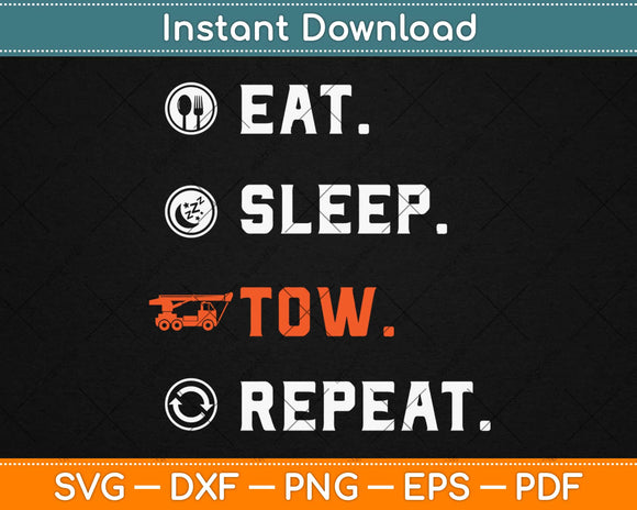 Eat Sleep Tow Repeat Tow Truck Driver Svg Design Cricut Printable Cutting Files
