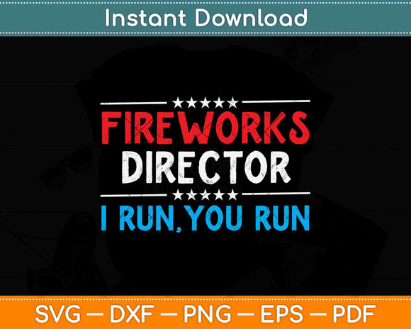 Fire Works Director I Run You Run Svg Png Dxf Digital Cutting File
