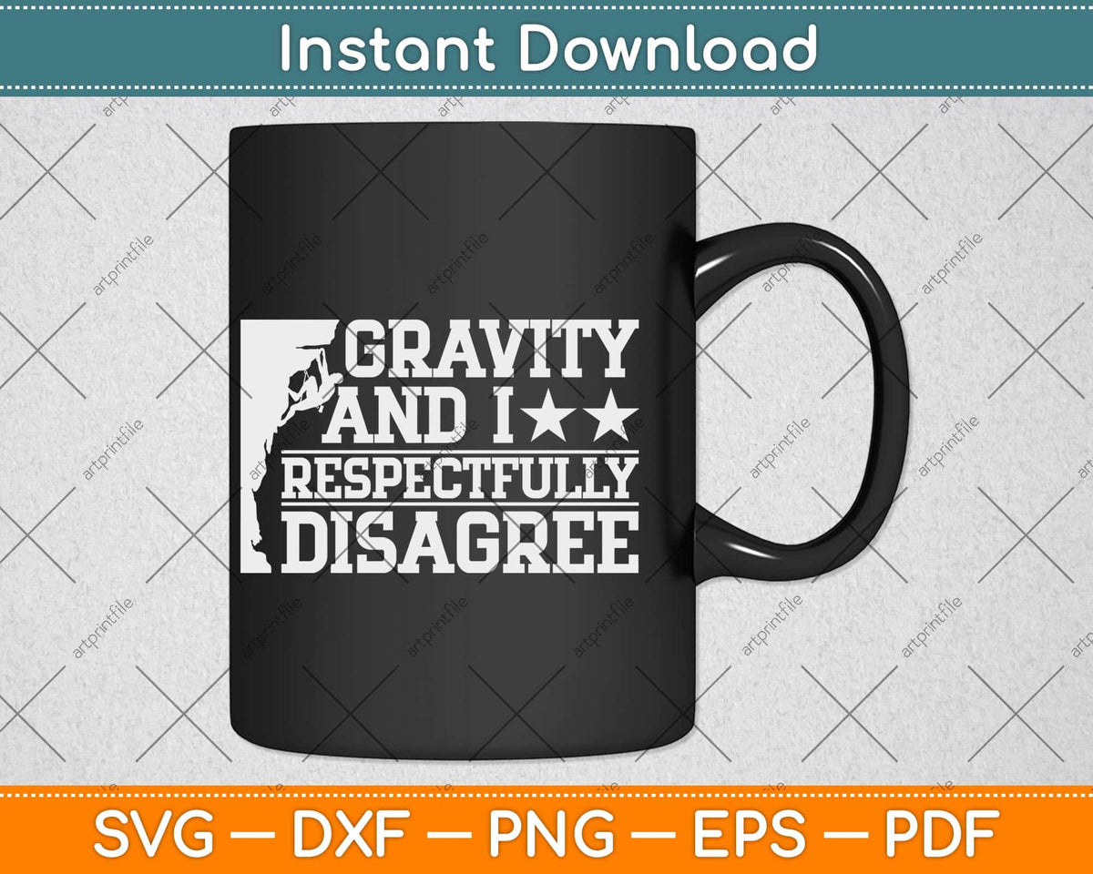Funny Gravity And I Respectfully Disagree Climbing Svg Png Dxf Digital Cutting File