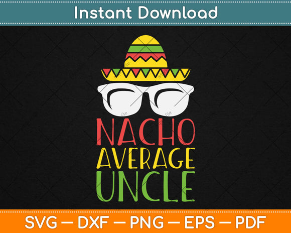Funny Uncle Nacho Average Uncle Svg Design Cricut Printable Cutting Files