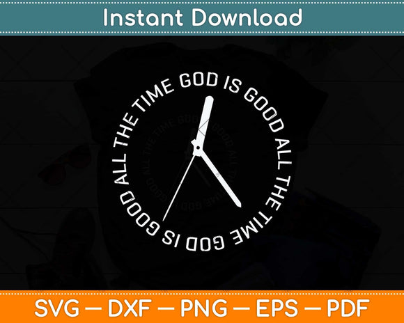 God Is Good All The Time Clock Christian Bible Jesus Svg Png Dxf Digital Cutting File