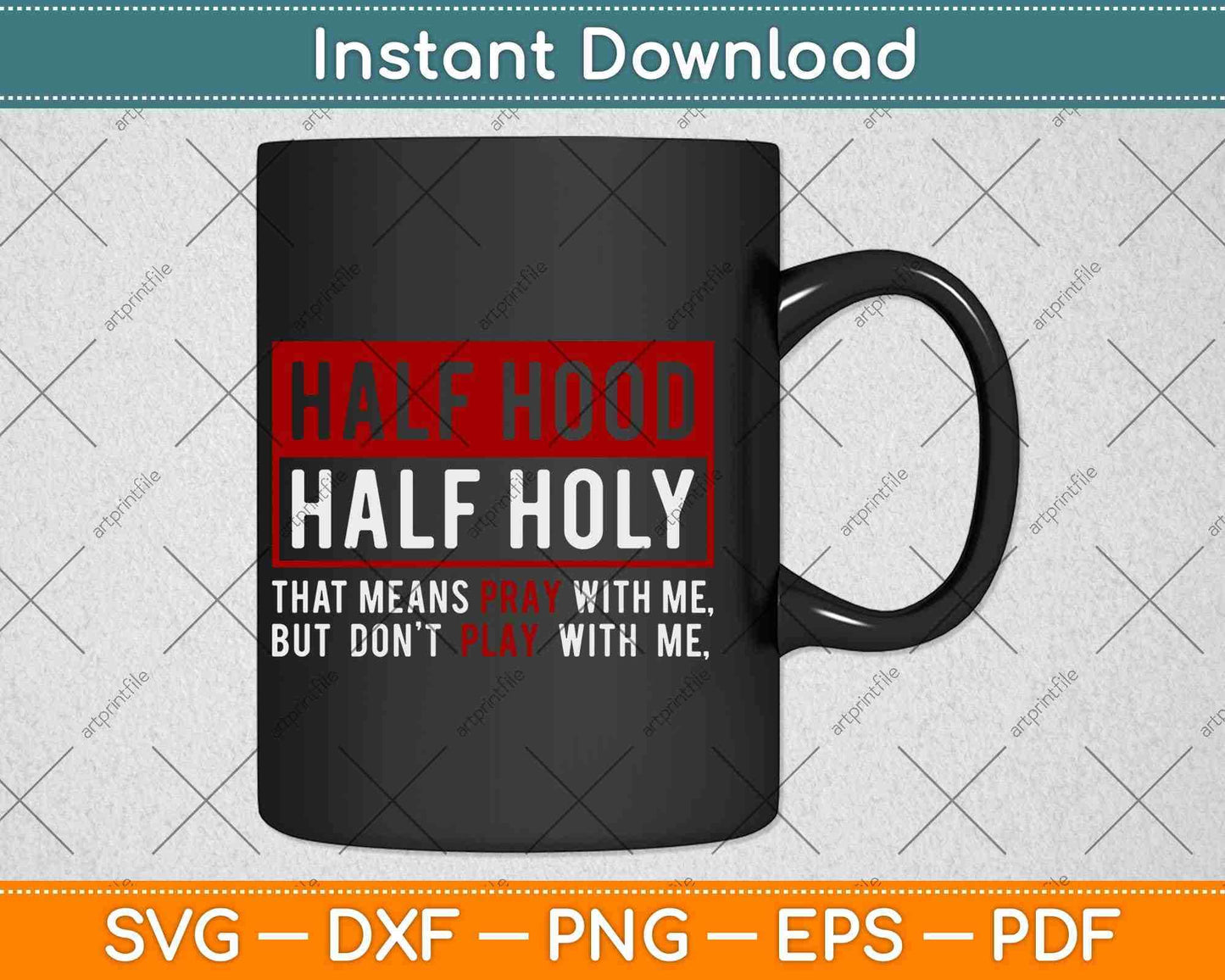 Half Hood Half Holy That Means Pray Don't Play With Me Svg Png Dxf File