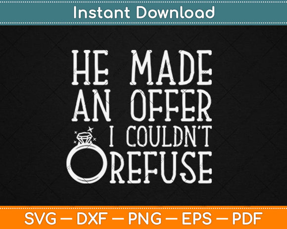 He Made an Offer I Couldn't Refuse Engagement Svg Design Cricut Printable Cut File