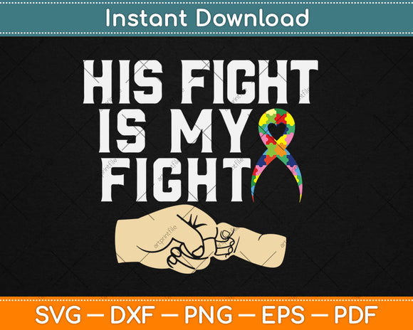 His Fight Is My Fight Autism Awareness And Support Svg Design Cricut Cutting Files