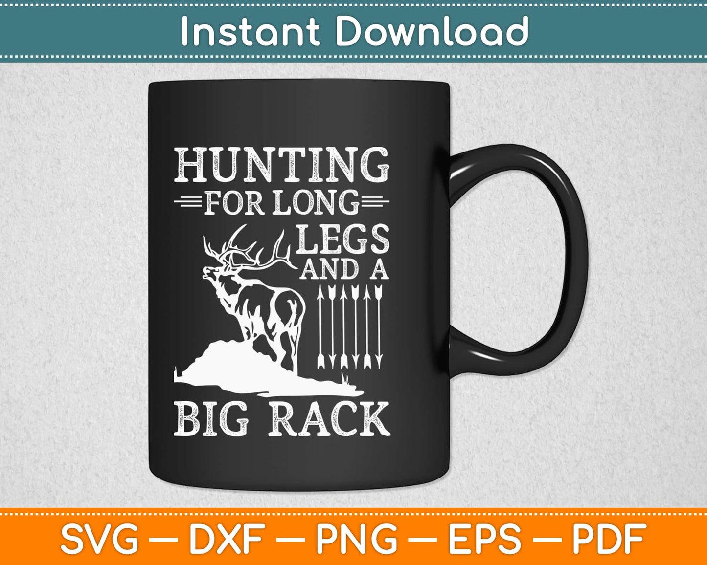 Hunting For Long Legs And A Big Rack Svg Design Cricut Printable Cutting Files