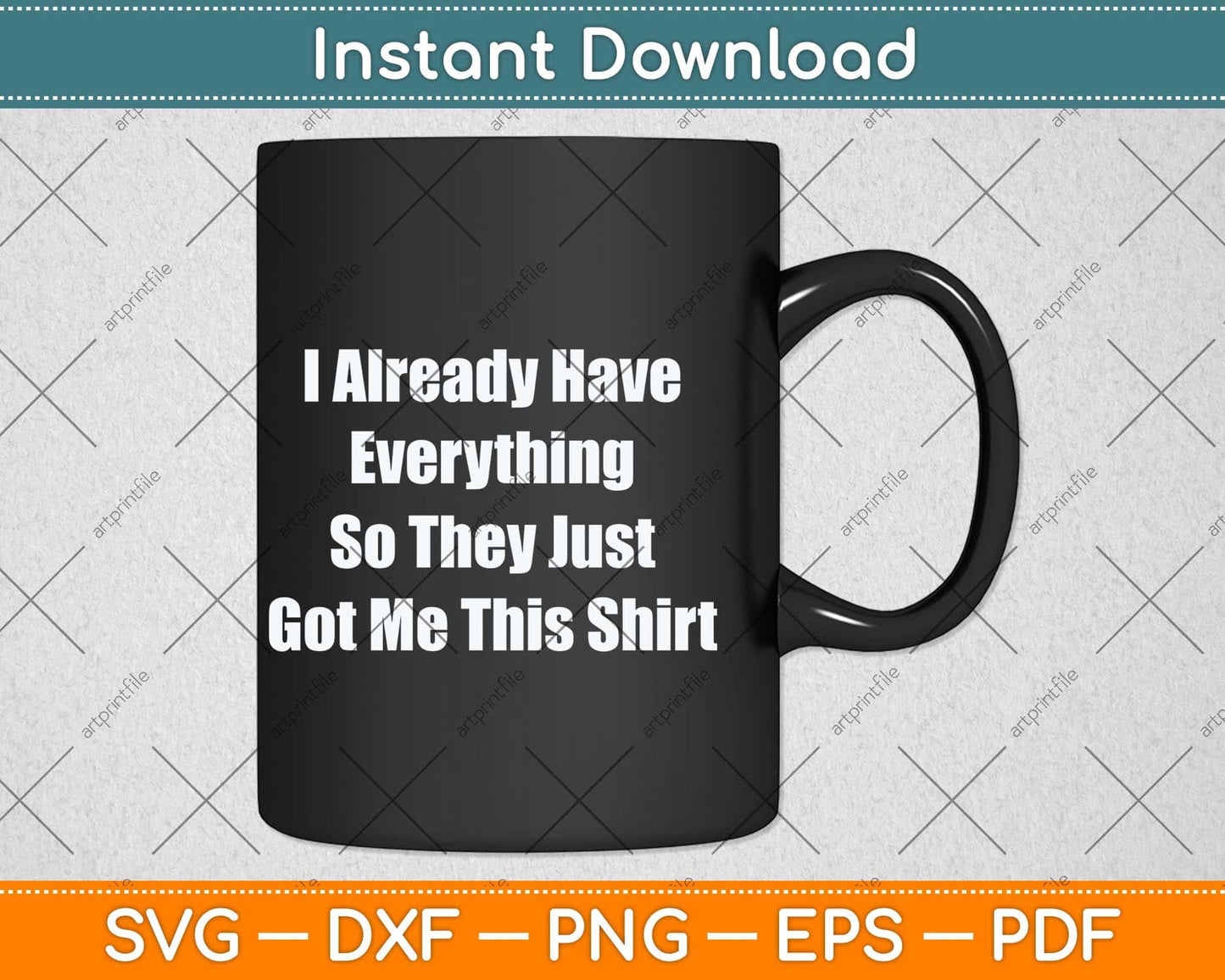 I Already Have Everything So They Just Go Me This Shirt Svg Png Dxf Cutting File