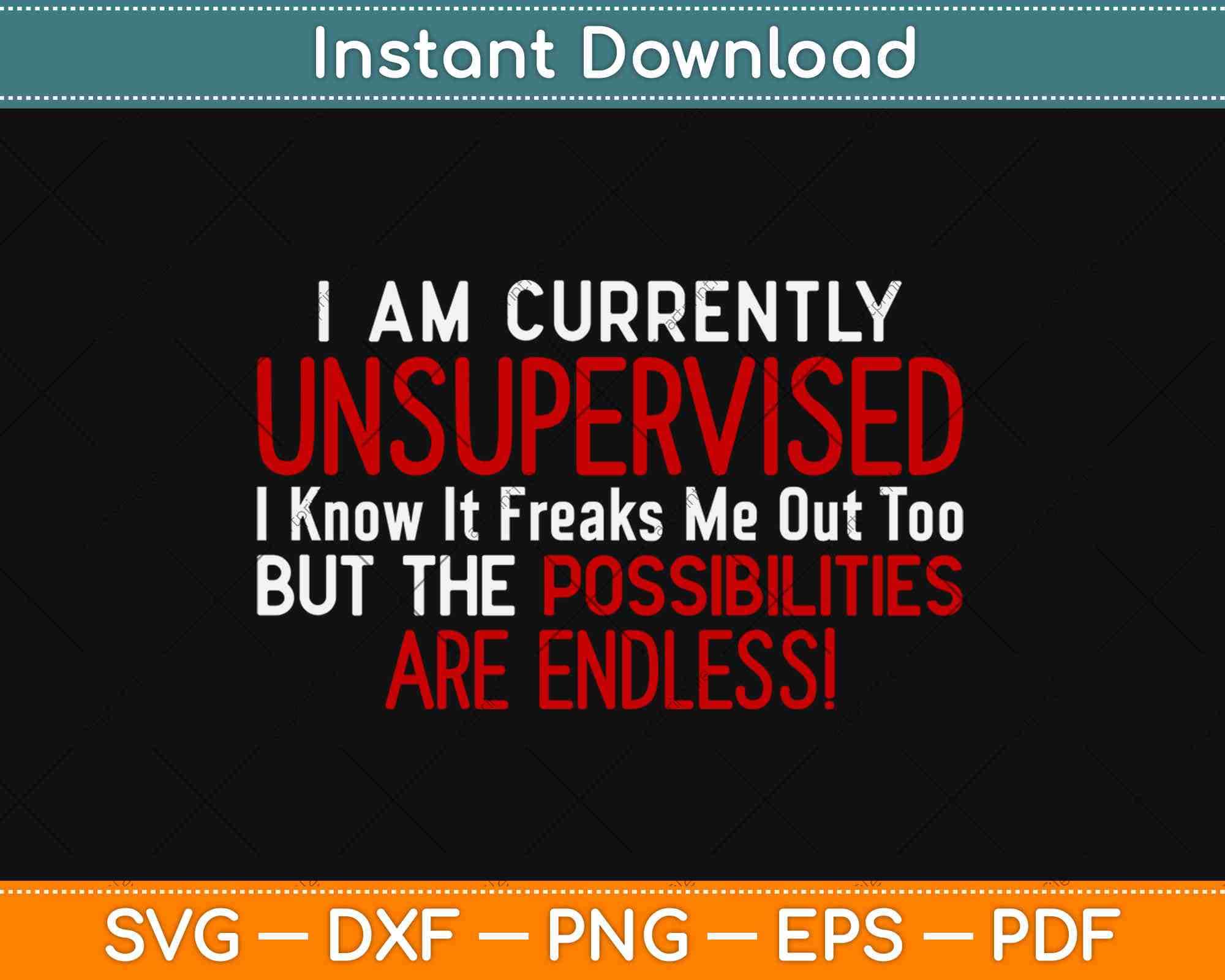 I Am Currently Unsupervised I Know It Freaks Svg Png Cutting File