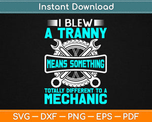 I Blew A Tranny Mean Something Totally Different To A Mechanic Svg Cutting Files