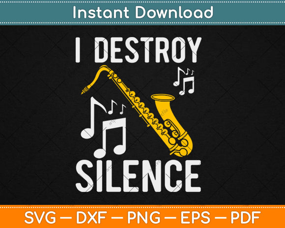 I Destroy Silence Saxophone The Sax Funny Saxophonist Svg Design Cricut Cutting File