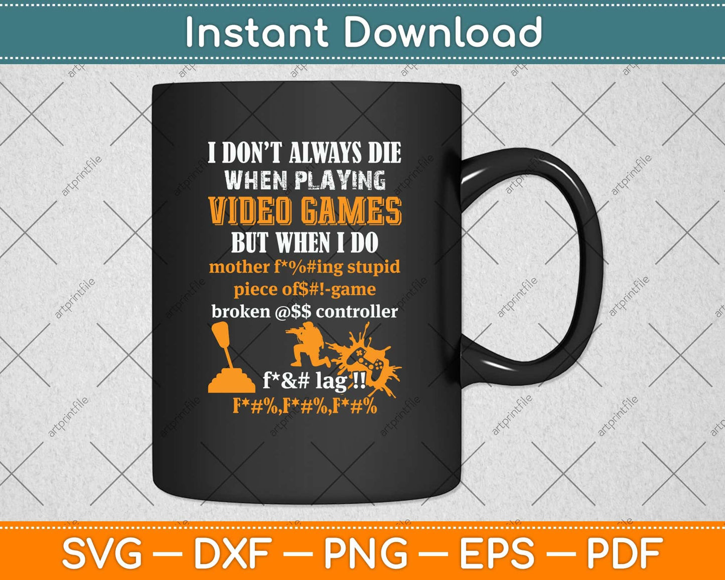 I Don't Always Die When Playing Video Games Funny Gamer Svg Png Dxf Cutting File