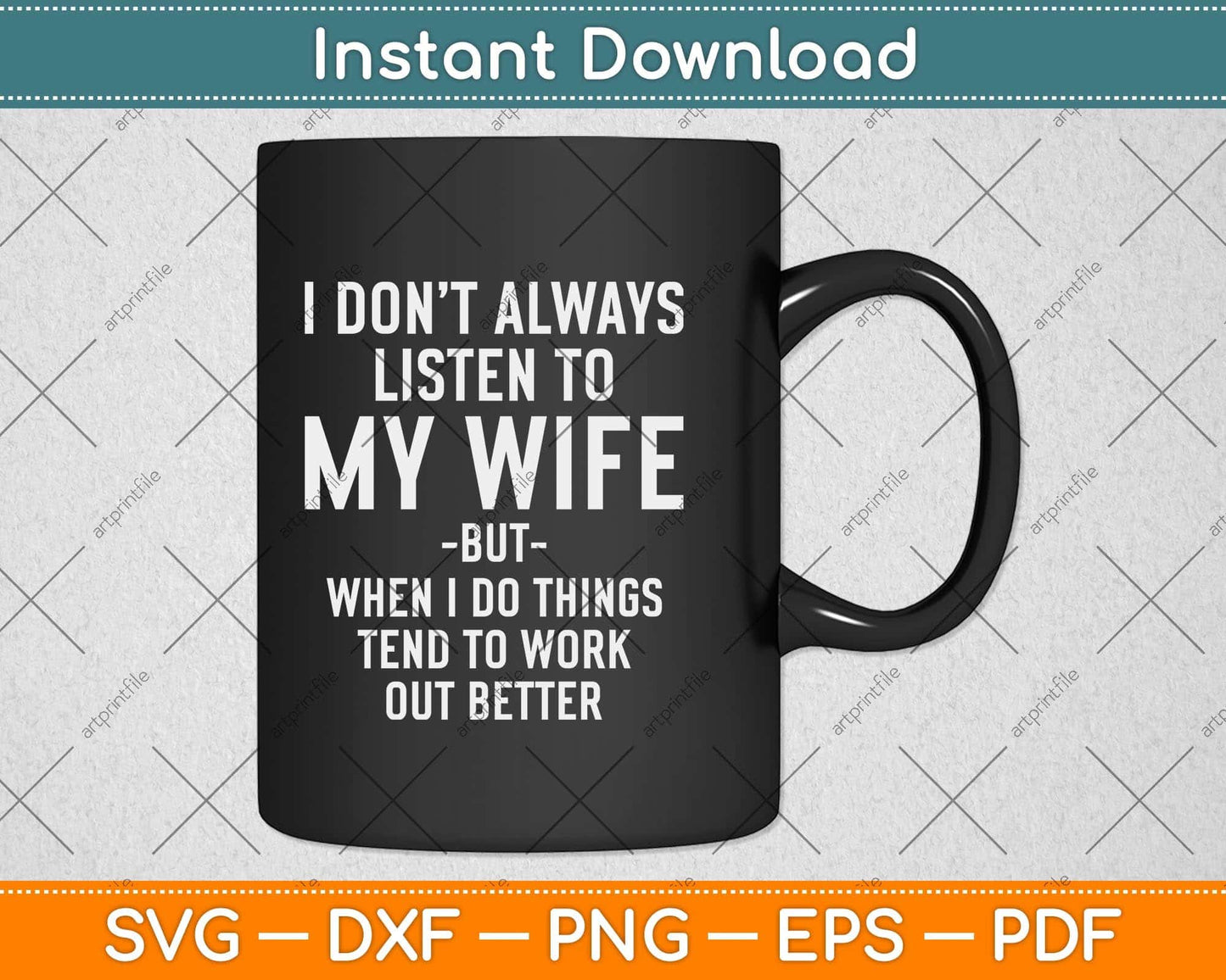 I Don't Always Listen To My Wife But When I Do Funny Husband Svg Cutting File
