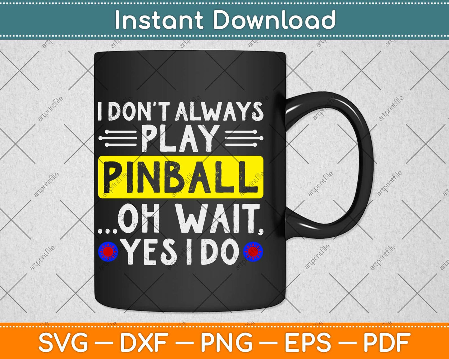 I Don't Always Play Pinball Oh Wait Yes I Do Funny Svg Png Dxf Digital Cutting File