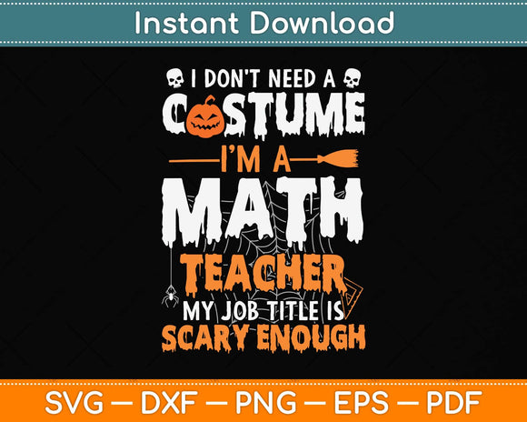 I Don't Need A Costume I'm A Math Teacher Halloween Svg Png Dxf Digital Cutting File