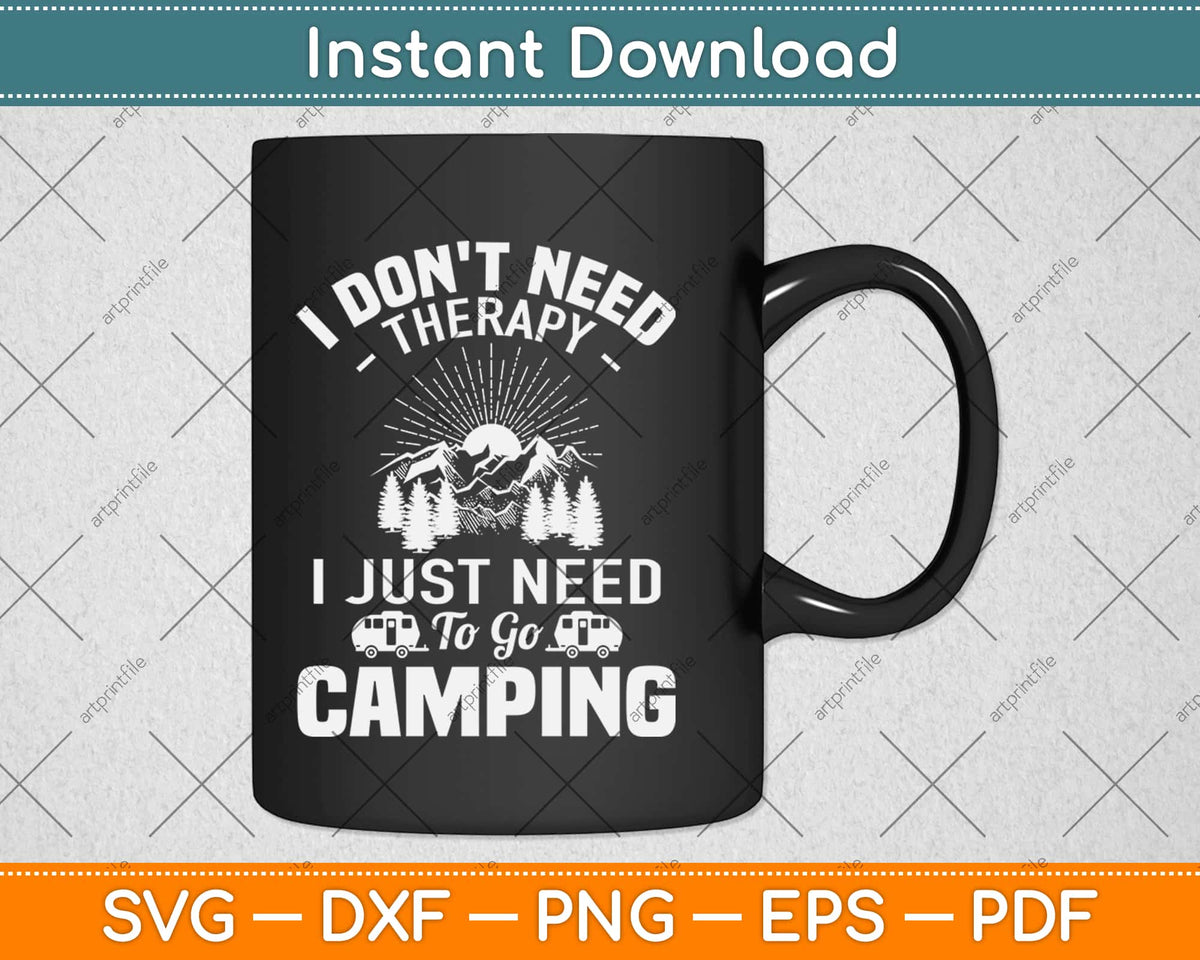 I Don't Need Therapy ~ I just need to go camping Coffee Mug Camper