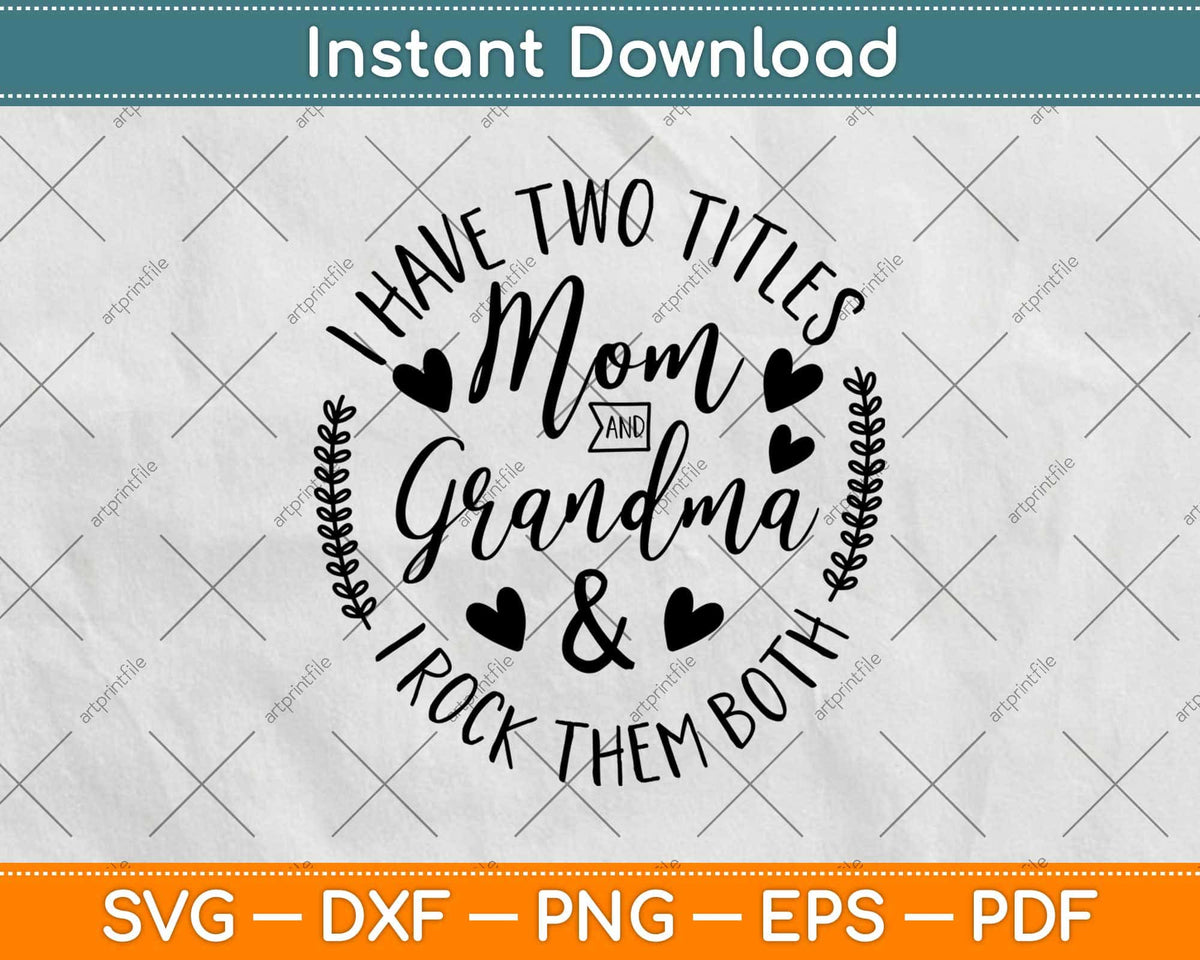 I Have Two Titles Mom and Meme Svg I Rock Them Both Grandma 