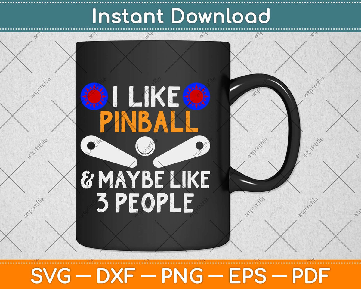 I Like Pinball & Maybe I Like 3 People Flipper Arcade Game Svg Png Dxf Cutting File