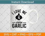 I Love Me Some Garlic Funny Cute Chef Cook Food Svg Design Cricut Cutting Files